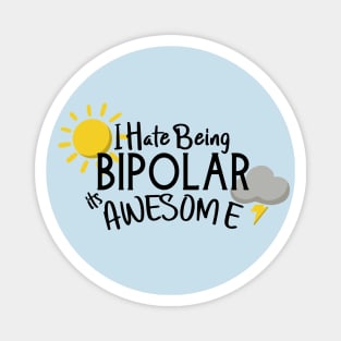 I Hate Being Bipolar its Awesome Magnet